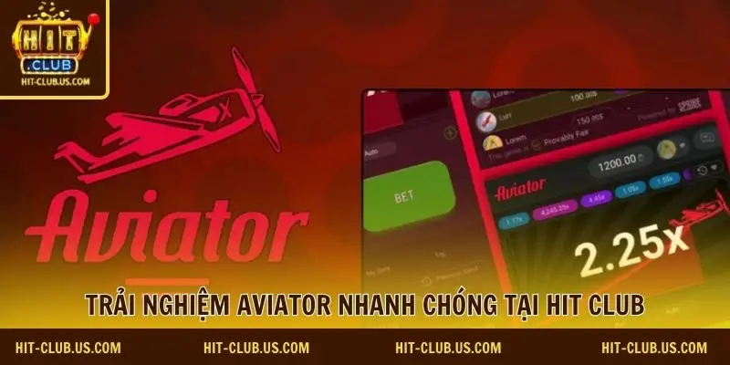 Trải nghiệm Aviator nhanh chóng tại Hit Club