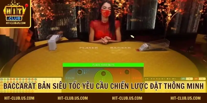 Baccarat bản siêu tốc yêu cầu chiến lược đặt thông minh