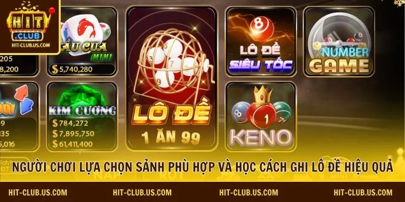 Người chơi lựa chọn sảnh phù hợp và học cách ghi lô đề hiệu quả