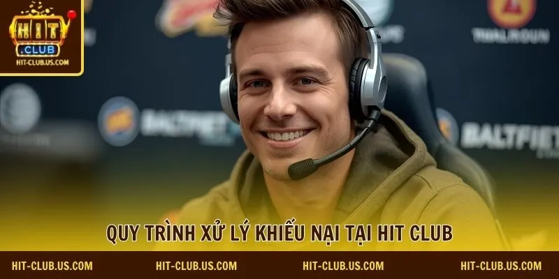 Quy trình xử lý khiếu nại tại Hit Club 