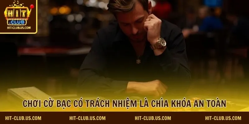 Chơi cờ bạc có trách nhiệm là chìa khóa an toàn