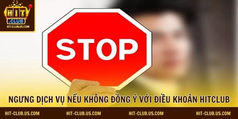 Người chơi có thể ngừng dịch vụ nếu không đồng ý với điều khoản Hitclub