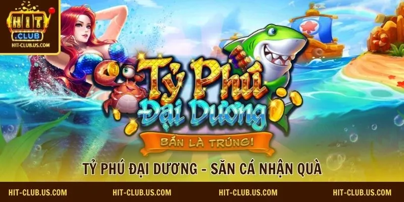 Tỷ phú đại dương - săn cá nhận quà