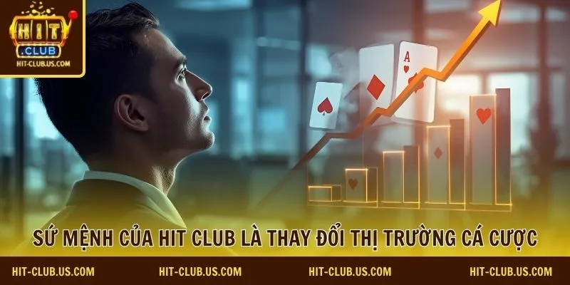 Sứ mệnh của Hit Club là thay đổi thị trường cá cược