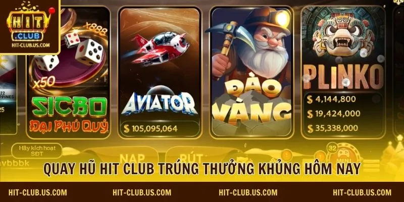 Quay hũ Hit Club trúng thưởng khủng hôm nay