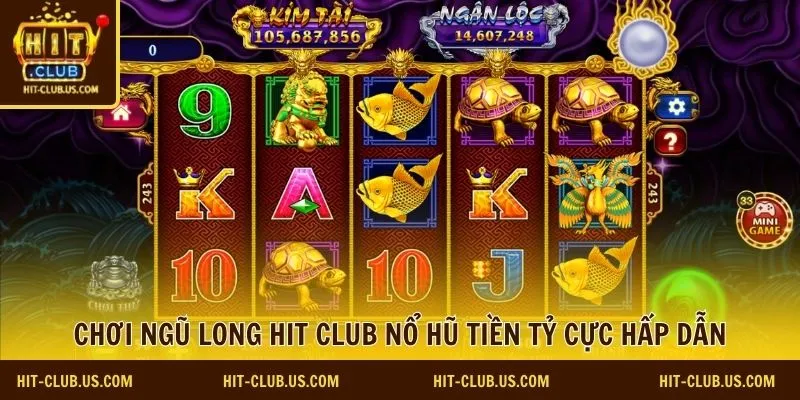 Chơi Ngũ Long Hit Club nổ hũ tiền tỷ cực hấp dẫn