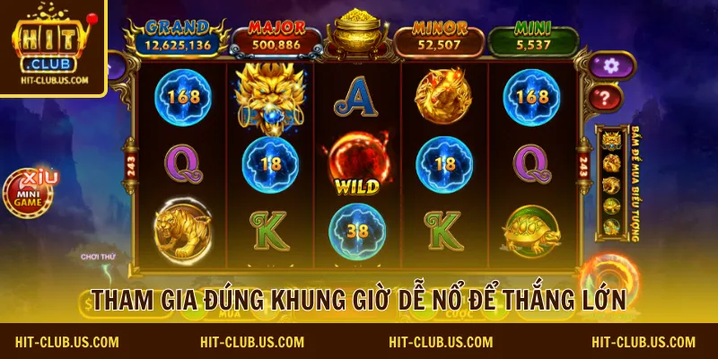 Tham gia đúng khung giờ dễ nổ để thắng lớn