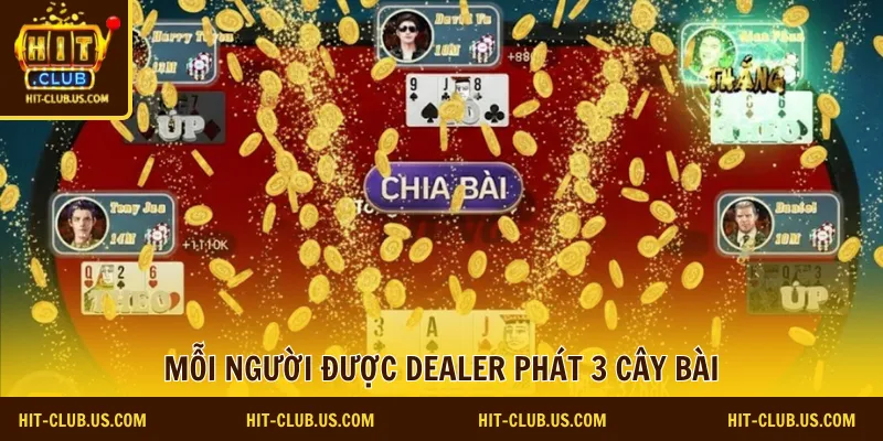 Mỗi người được Dealer phát 3 cây bài