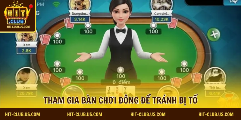 Tham gia bàn chơi đông để tránh bị tố