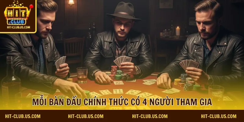Mỗi bàn đấu chính thức có 4 người tham gia