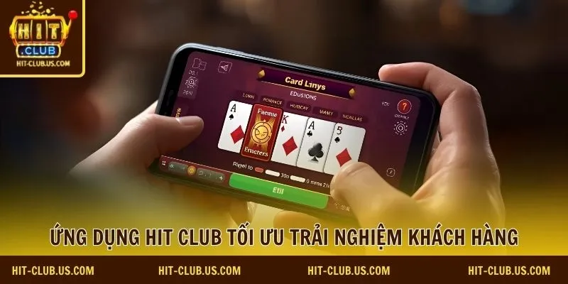 Ứng dụng Hit Club tối ưu trải nghiệm khách hàng