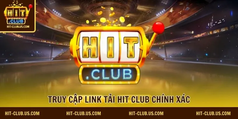 Truy cập link tải Hit Club chính xác