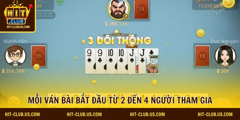 Mỗi ván bài bắt đầu từ 2 đến 4 người tham gia