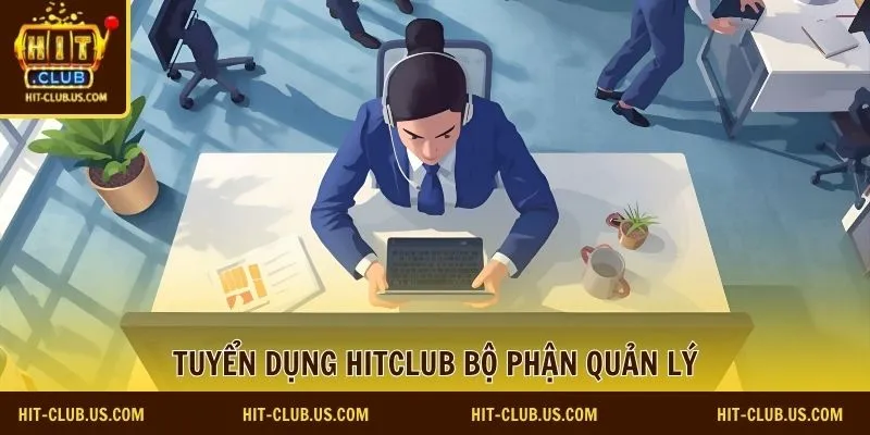 Tuyển dụng Hitclub bộ phận quản lý