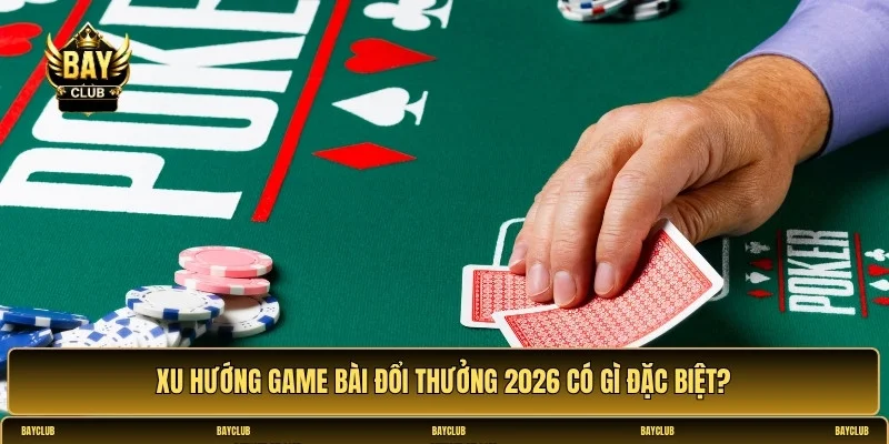 Các game bài hot nhất trong năm 2026