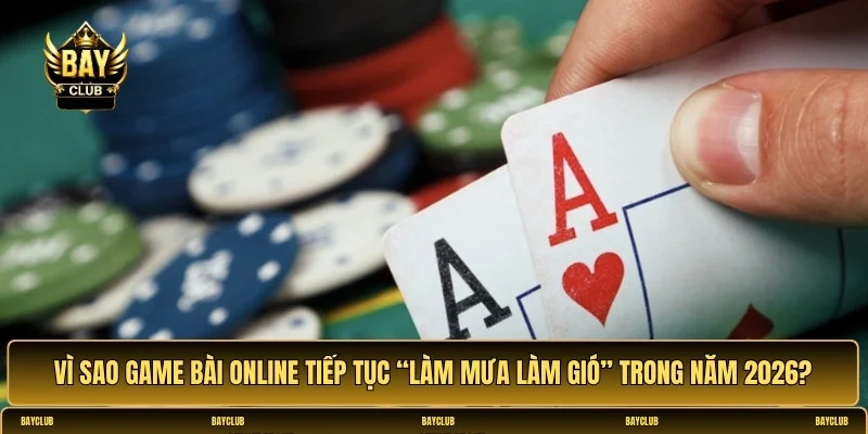 Các game bài hot nhất trong năm 2026